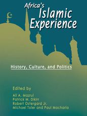 Africas Islamic Experiences- History, Culture, and Politics