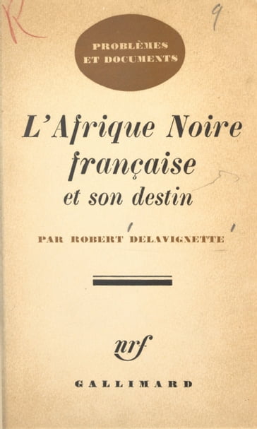 L'Afrique Noire française et son destin - Robert Delavignette