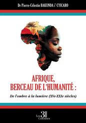 Afrique, berceau de l humanité : De l ombre À la lumière (XVe - XXIe siècles)
