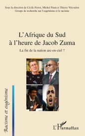 L Afrique du Sud à l heure de Jacob Zuma: La fin de la nation arc-en-ciel ?