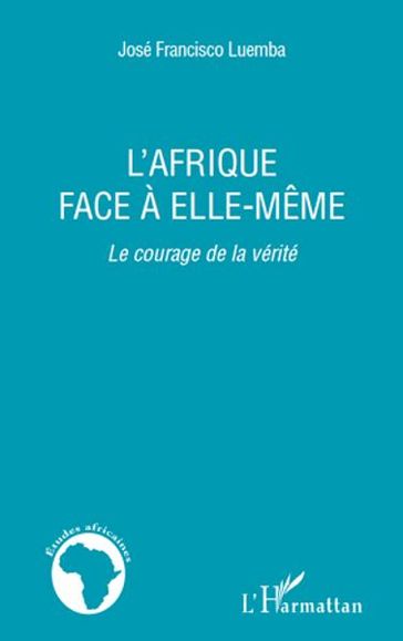 L'Afrique face à elle-même: Le courage de la vérité - José Francisco Luemba