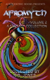 Afromyth Volume 2: A Fantasy Collection