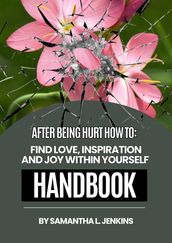 After Being Hurt How To: Find Love, Inspiration And Joy Within Yourself