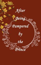 After Being Pampered by the Prince