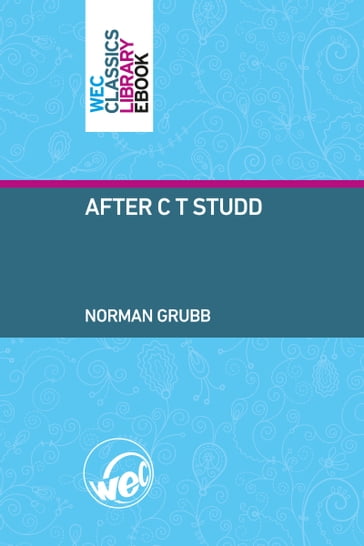 After C. T. Studd - Norman Grubb