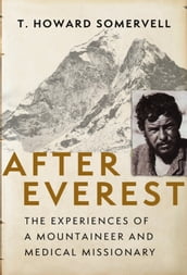 After Everest: The Experiences of a Mountaineer and Medical Missionary