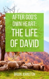 After God s Own Heart : The Life of David