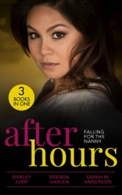 After Hours: Falling For The Nanny: Winning the Nanny s Heart (The Barlow Brothers) / Prince Daddy & the Nanny / The Nanny Plan