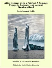 After Icebergs with a Painter: A Summer Voyage to Labrador and Around Newfoundland