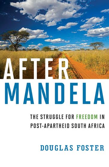 After Mandela: The Struggle for Freedom in Post-Apartheid South Africa - Douglas Foster