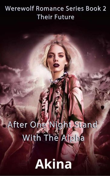 After One Night Stand With The Alpha - AKINA
