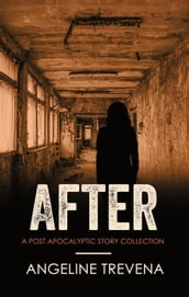 After: A Post Apocalyptic Story Collection