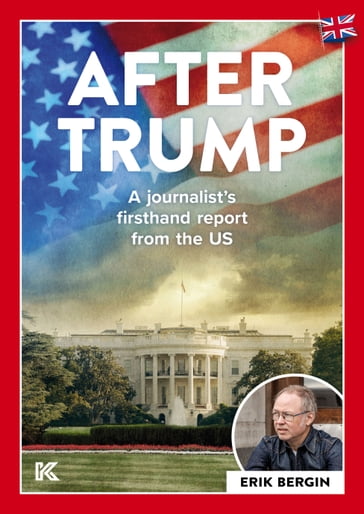 After Trump: A journalist's firsthand report from the US - Erik Bergin