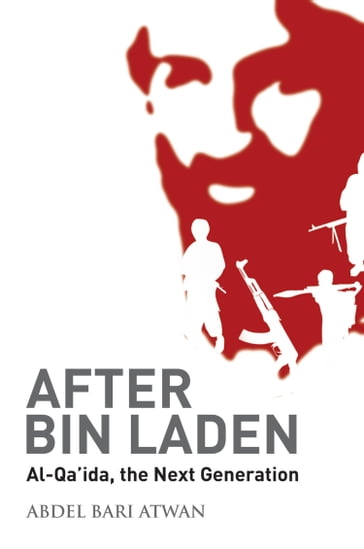 After bin Laden - Abdel Bari Atwan