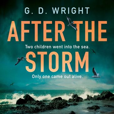 After the Storm: the best new debut crime drama novel of 2024, perfect for fans of Andrea Mara, Gillian McAllister, Ann Cleeves and Broadchurch, Happy Valley and The Bay - G. D. Wright