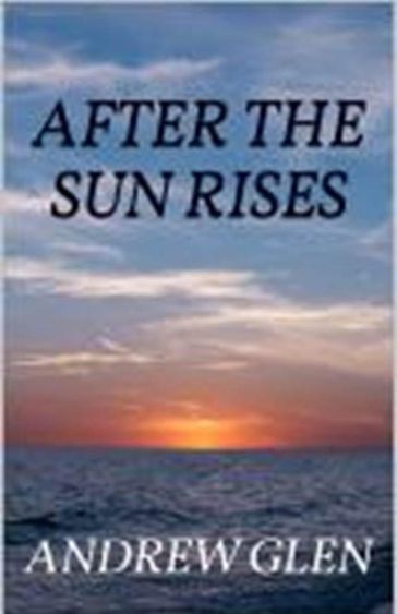 After the Sun Rises - Andrew Glen