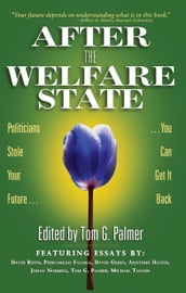 After the Welfare State: Politicians Stole Your Future, You Can Get It Back
