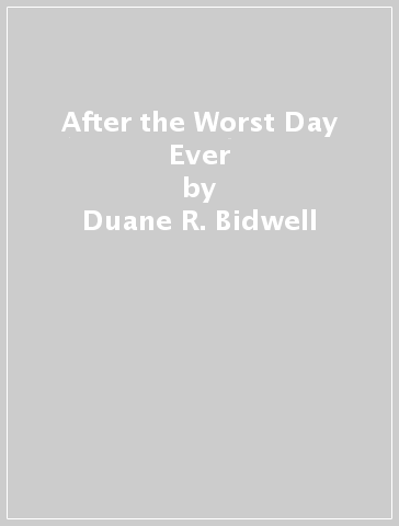 After the Worst Day Ever - Duane R. Bidwell