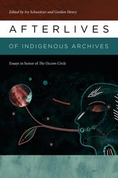 Afterlives of Indigenous Archives