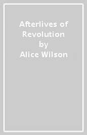 Afterlives of Revolution
