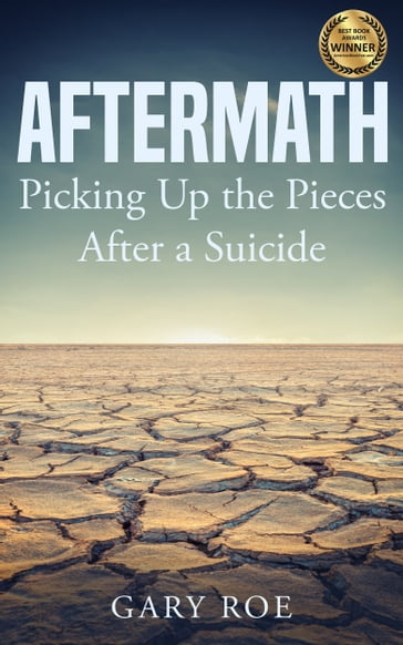 Aftermath: Picking Up the Pieces After a Suicide - Gary Roe