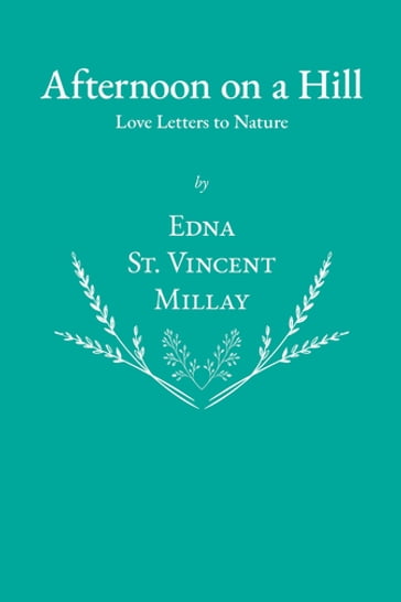 Afternoon on a Hill - Love Letters to Nature - Edna St. Vincent Millay
