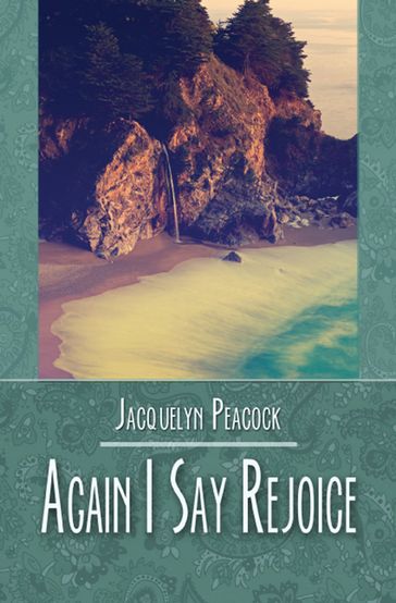 Again I Say Rejoice - Jacquelyn Peacock