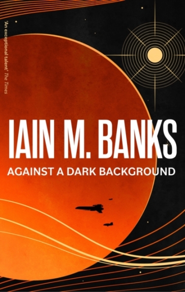 Against A Dark Background - Iain M. Banks