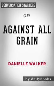 Against All Grain: Delectable Paleo Recipes to Eat Well & Feel Greatby Danielle Walker   Conversation Starters