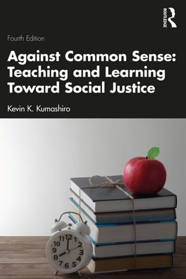 Against Common Sense: Teaching and Learning Toward Social Justice - Kevin K. Kumashiro