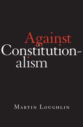 Against Constitutionalism