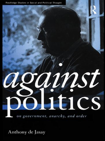 Against Politics - Anthony De Jasay