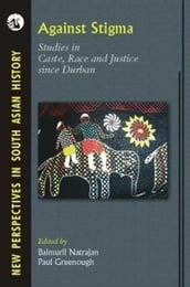 Against Stigma: Studies in Caste, Race and Justice since Durban (1 Edition)