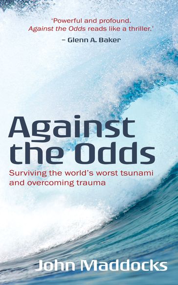 Against the Odds: Surviving the World's Worst Tsunami and Overcoming Trauma - John Maddocks