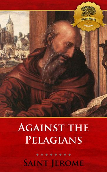 Against the Pelagians - St. Jerome - Wyatt North