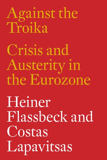 Against the Troika - Heiner Flassbeck - Costas Lapavitsas - Paul Mason - Alberto Garzón Espinosa