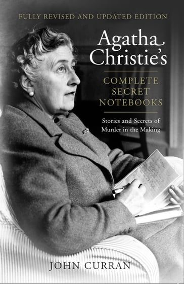 Agatha Christie's Complete Secret Notebooks: Stories and Secrets of Murder in the Making - John Curran - Agatha Christie