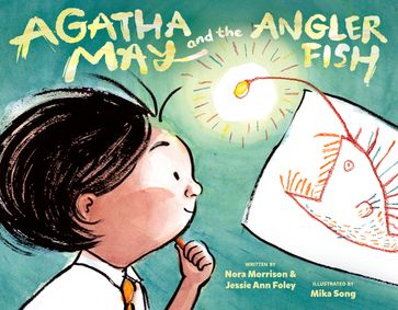 Agatha May and the Anglerfish - Nora Morrison - Jessie Ann Foley
