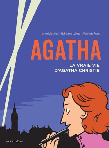 Agatha - La vraie vie d'Agatha Christie - Anne Martinetti - Guillaume Lebeau - Alexandre Franc