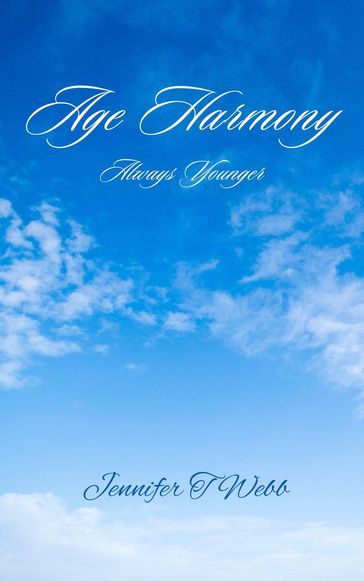 Age Harmony: Always Younger - Jennifer T Webb