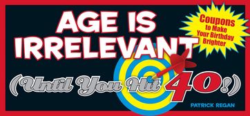 Age Is Irrelevant (Until You Hit 40!) - Patrick Regan