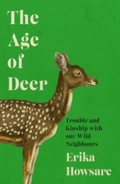 Age of Deer: Trouble and Kinship with our Wild Neighbours