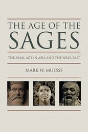 Age of the Sages: The Axial Age in Asia and the Near East