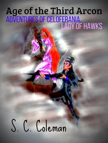 Age of the Third Arcon: Adventures of Celoferania, Lady of Hawks - S. C. Coleman