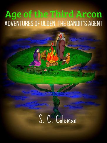 Age of the Third Arcon: Adventures of Ulden, the Bandit's Agent - S. C. Coleman