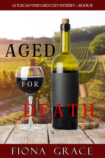 Aged for Death (A Tuscan Vineyard Cozy MysteryBook 2) - Fiona Grace