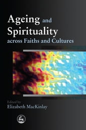 Ageing and Spirituality across Faiths and Cultures