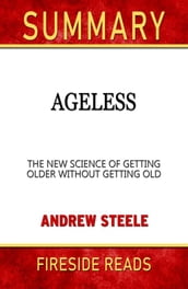 Ageless: The New Science of Getting Older Without Getting Old by Andrew Steele: Summary by Fireside Reads