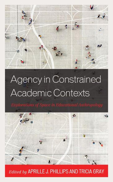 Agency in Constrained Academic Contexts - Allison Mattheis - Bradley Levinson - Christine Finnan - Jacob M. Barry - Jessica Masterson - Jessica Mitchell-McCollough - Manson N. Johnson - Samantha Lopez - Tricia Gray