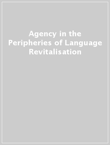 Agency in the Peripheries of Language Revitalisation